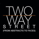 Two Way Street - From Abstract To Faces
